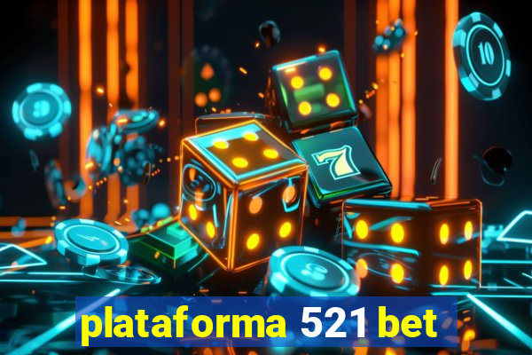 plataforma 521 bet